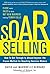 (SOAR Selling: How To Get T...