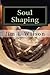 Soul Shaping: Disciplines That Conform You to the Image of Christ by Jim L. Wilson (2014-12-10)
