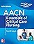 AACN Essentials of Critical Care Nursing, Fifth Edition