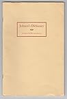 Johnson's Dictionary: Being an Account of Certain Facts Concerning its Author, Method of Preparation; Significance; and Containing References to Various Interesting Definitions