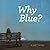 Why Blue? by Josh Tuininga (2014-11-21)
