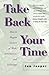 Take Back Your Time: How to...