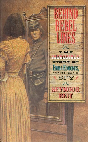 Behind Rebel Lines: The Incredible Story of Emma Edmonds, Civil War Spy (Hardcover)