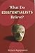 What Do Existentialists Believe? (What Do We Believe) by Richard Appignanesi (7-Aug-2006) Paperback