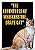 "The Adventures of Whiskers the Brave Cat"