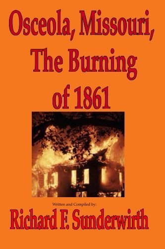 Osceola, Missouri, The Burning of 1861 by Mr. Richard F. Sunderwirth (2013-09-15)