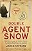 [(Double Agent Snow )] [Author: James Hayward] [Jan-2013]