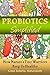 Probiotics Simplified: How Nature's Tiny Warriors Keep Us Healthy Paperback April 7, 2014