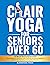 Chair Yoga for Seniors Over 60 by Elderwood Press