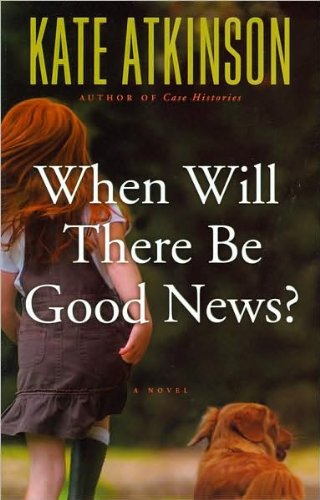 a novel:When Will There Be Good News byAtkinson
