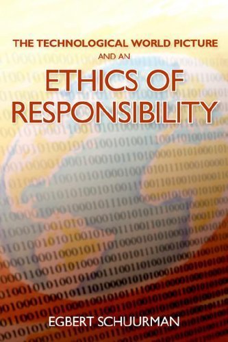The Technological World Picture and an Ethics of Responsibility: Struggles in the Ethics of Technology by Egbert Schuurman (2005-07-05)