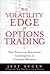The Volatility Edge in Options Trading: New Technical Strategies for Investing in Unstable Markets 1st (first) edition