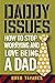 Daddy Issues: How to Stop Worrying and Love Being a Dad