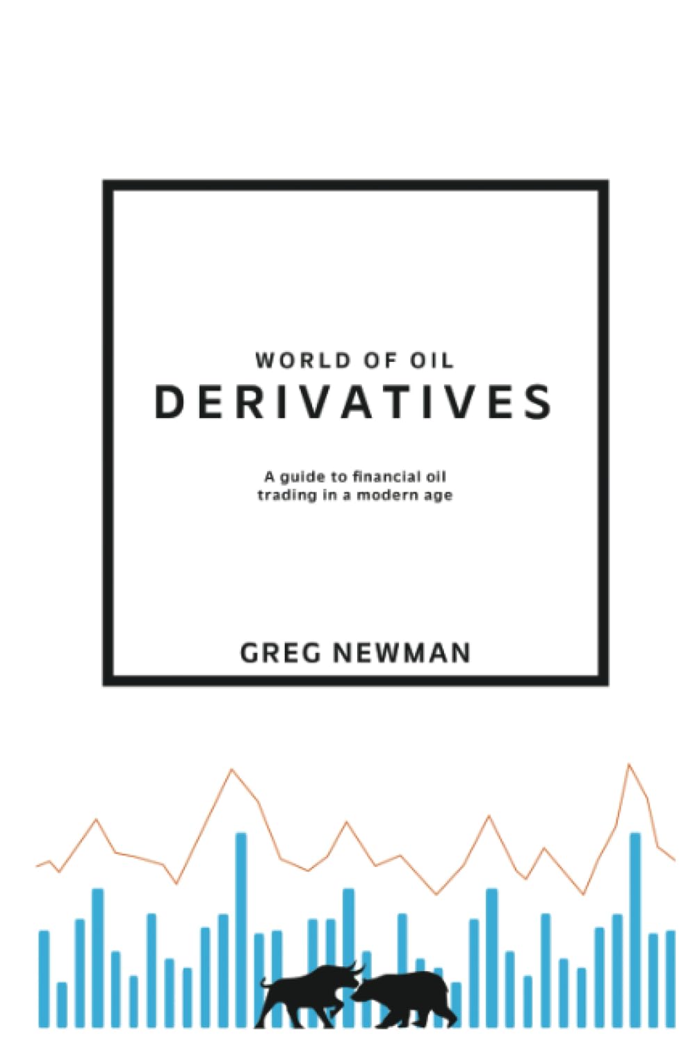 World of Oil Derivatives: A Guide to Financial Oil Trading in a Modern Age (Paperback)