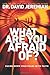 What Are You Afraid Of?: Facing Down Your Fears with Faith by David Jeremiah (October 01,2013)