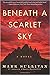 Beneath a Scarlet Sky by Mark T. Sullivan
