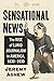 Sensational News: The Rise ...