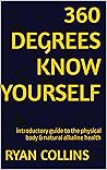 360 degrees know yourself: introductory guide to the physical body & natural alkaline health 360 degrees know yourself: introductory guide to the physical body & natural alkaline health