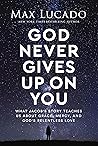GOD NEVER GIVES U...