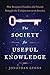 [ THE SOCIETY FOR USEFUL KNOWLEDGE: HOW BENJAMIN FRANKLIN AND FRIENDS BROUGHT THE ENLIGHTENMENT TO AMERICA By Lyons, Jonathan ( Author ) Hardcover Jun-11-2013