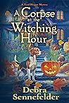 A Corpse at the Witching Hour by Debra Sennefelder
