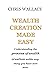 WEALTH CREATION MADE EASY: Understanding the process of wealth creation unlike anything you have ever seen.