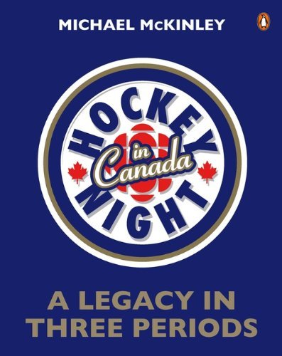 Hockey Night in Canada: A Legacy In Three Periods by McKinley Michael (2013-10-08) Paperback