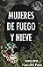 Mujeres de Fuego y Nieve: C...