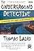 The Underground Detective: A Novel of Chicago Streets by Thomas Laird (2012-04-14)