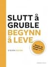 Slutt å gruble, begynn å leve Slutt å gruble, begynn å leve