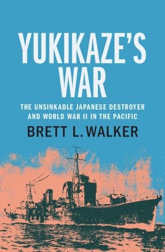 Yukikaze's War: The Unsinkable Japanese Destroyer and World War II in the Pacific (Hardcover)