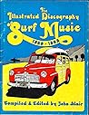The illustrated discography of surf music, 1959-1965 The illustrated discography of surf music, 1959-1965