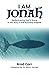 I Am Jonah: Rediscovering G...