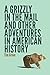 A Grizzly in the Mail and Other Adventures in American History by Tim Grove (2014-05-01)