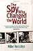 The Spy Who Changed The Wor...