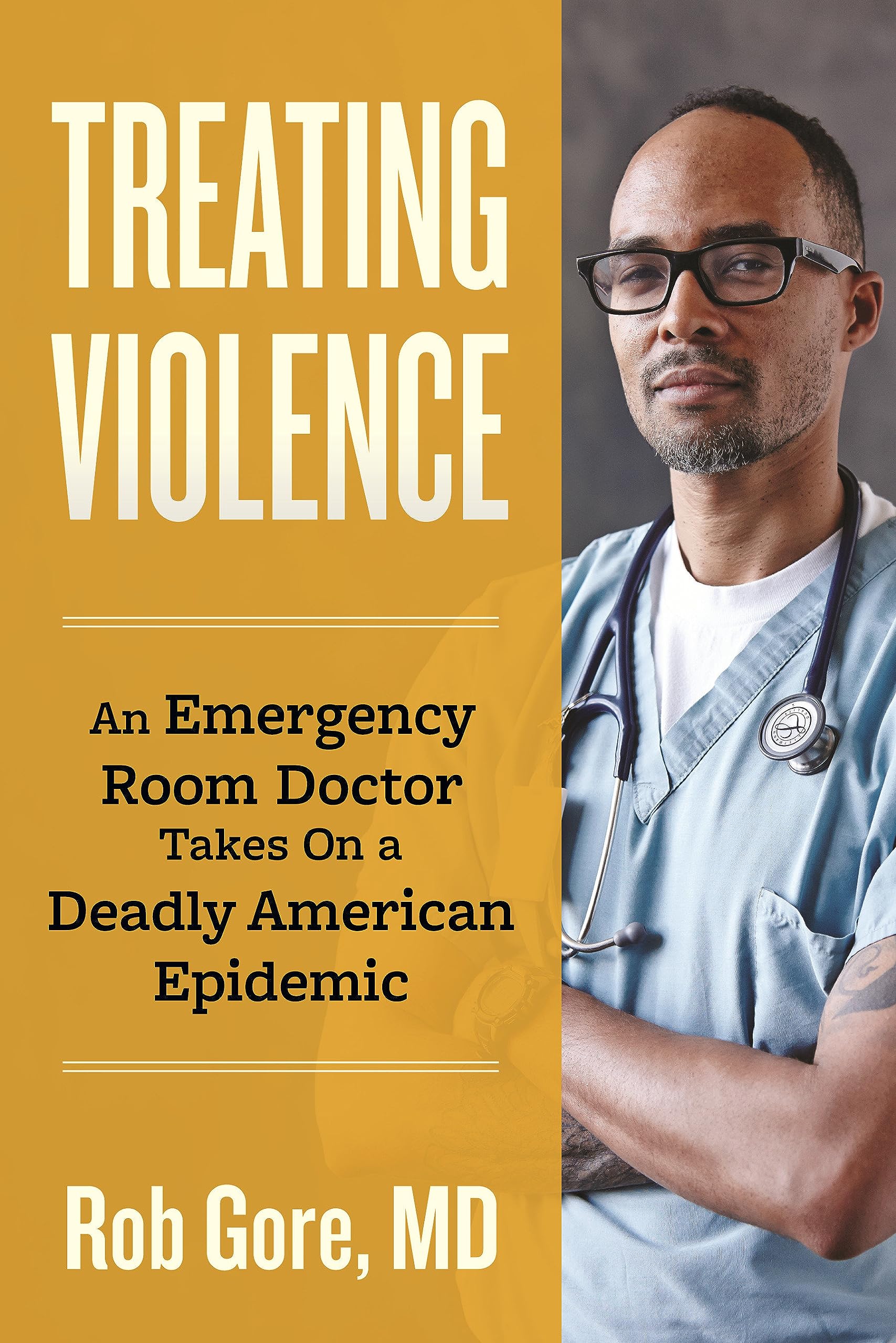 Treating Violence: An Emergency Room Doctor Takes On a Deadly American Epidemic (Hardcover)