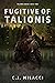 Fugitive of Talionis by C.J. Milacci Fugitive of Talionis by C.J. Milacci