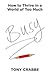 Busy : How to Thrive in a World of Too Much (Hardcover)--by Tony Crabbe [2015 Edition] ISBN: 9781455532988
