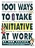 1001 Ways to Take Initiative at Work by Bob Nelson Ph.D. (1999-10-01)