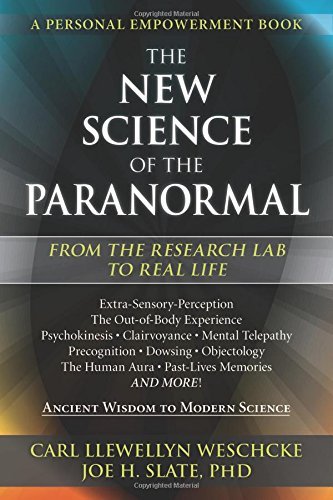 The New Science of the Paranormal: From the Research Lab To Real Life by Carl Llewellyn Weschcke (2016-08-08)