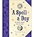 A Spell a Day : For Health, Wealth, Love, and More