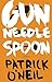 Gun, Needle, Spoon by Patrick O'Neil (2015-06-09)