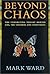 Beyond Chaos: The Underlying Theory Behind Life, the Universe, and Everything by Mark Daniel Ward (2002-07-10)