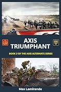 Axis Triumphant: Book 3 of the Axis Alternate Series
