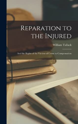 Reparation to the Injured; and the Rights of the Victims of Crime to Compensation (Hardcover)