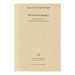 No Graven Image?: Israelite Aniconism in Its Ancient Near Eastern Context (Coniectanea Biblica, Old Testament Ser. , No 42)