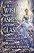 A Wish of Ashes and Glass: A Cinderella Retelling (Fairy Tale Wishes Book 2)