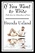 (If You Want to Write: A Book about Art, Independence and Spirit) [By: Ueland, Brenda] [Dec, 2009]