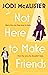 Not Here to Make Friends (Marry Me, Juliet, #3)