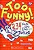 Too Funny! 234 Laugh Out Loud Jokes